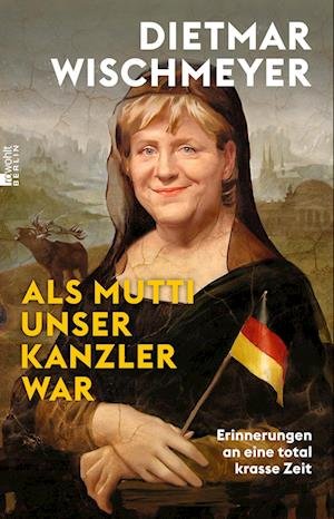 Cover for Dietmar Wischmeyer · Als Mutti unser Kanzler war (Pocketbok) (2022)