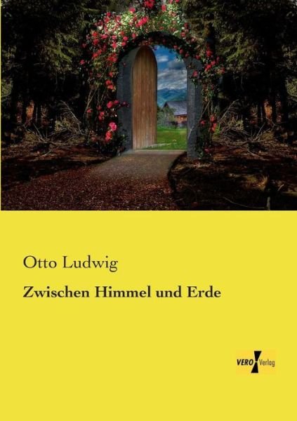 Cover for Otto Ludwig · Zwischen Himmel Und Erde (Paperback Book) [German edition] (2019)