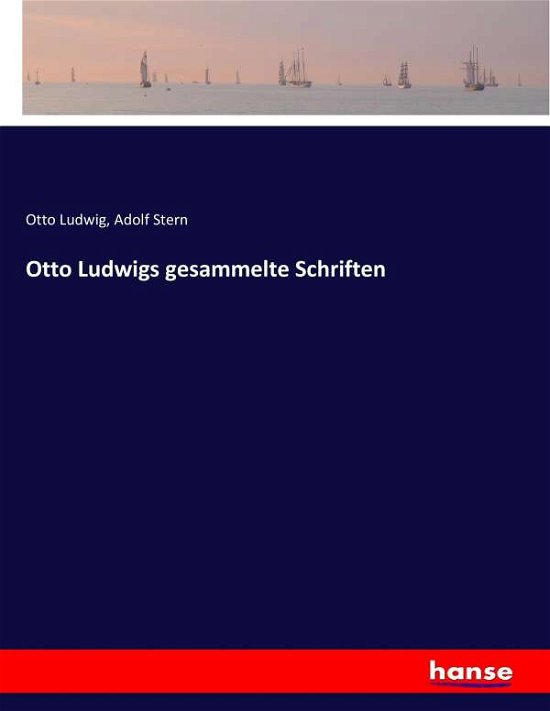 Otto Ludwigs gesammelte Schrifte - Ludwig - Książki -  - 9783744680479 - 18 marca 2017