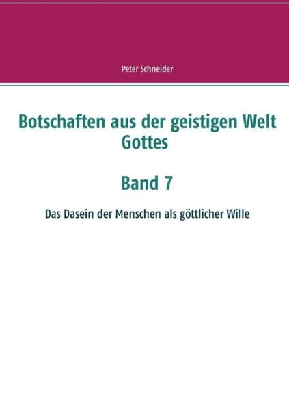 Cover for Peter Schneider · Botschaften aus der geistigen Welt Gottes: Das Dasein der Menschen als goettlicher Wille (Paperback Book) (2020)