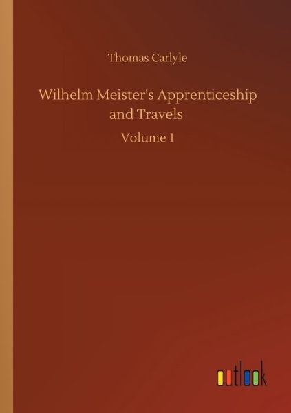 Cover for Thomas Carlyle · Wilhelm Meister's Apprenticeship and Travels: Volume 1 (Paperback Book) (2020)
