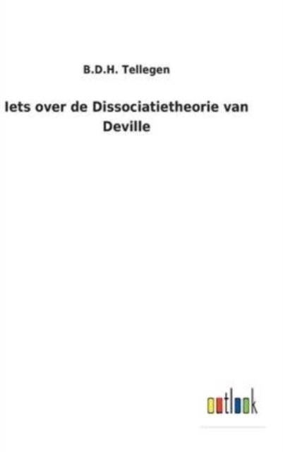 Cover for B D H Tellegen · Iets over de Dissociatietheorie van Deville (Hardcover bog) (2022)