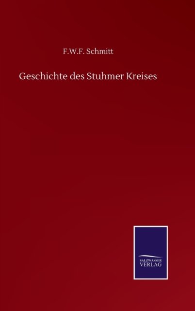Cover for F W F Schmitt · Geschichte des Stuhmer Kreises (Hardcover bog) (2020)