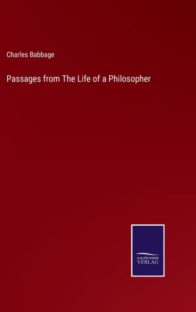 Passages from The Life of a Philosopher - Charles Babbage - Kirjat - Bod Third Party Titles - 9783752584479 - lauantai 12. maaliskuuta 2022