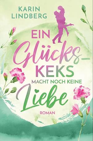 Cover for Karin Lindberg · Ein Glückskeks macht noch keine Liebe (Book) (2023)
