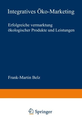 Cover for Belz, Frank-Martin (Technical University of Munich Germany) · Integratives OEko-Marketing: Erfolgreiche Vermarktung OEkologischer Produkte Und Leistungen - Neue Betriebswirtschaftliche Forschung (Nbf) (Paperback Bog) [2001 edition] (2001)