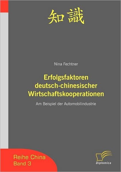 Cover for Nina Fechtner · Erfolgsfaktoren Deutsch-chinesischer Wirtschaftskooperationen: Am Beispiel Der Automobilindustrie (Reihe China) (German Edition) (Paperback Book) [German edition] (2006)