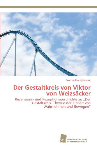 Cover for Przemyslaw Zybowski · Der Gestaltkreis Von Viktor Von Weizsäcker: Rezensions- Und Rezeptionsgeschichte Zu Der Gestaltkreis. Theorie Der Einheit Von Wahrnehmen Und Bewegen&quot; (Paperback Book) [German edition] (2013)