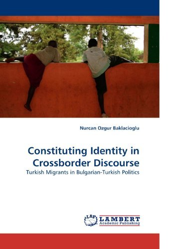 Cover for Nurcan Ozgur Baklacioglu · Constituting Identity in Crossborder Discourse: Turkish Migrants in Bulgarian-turkish Politics (Paperback Book) (2010)