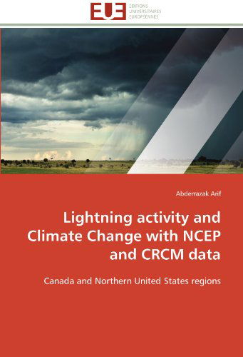 Lightning Activity and Climate Change with Ncep and Crcm Data: Canada and Northern United States Regions - Abderrazak Arif - Livros - Editions universitaires europeennes - 9783841796479 - 28 de fevereiro de 2018