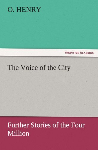 The Voice of the City: Further Stories of the Four Million (Tredition Classics) - O. Henry - Books - tredition - 9783842447479 - November 8, 2011