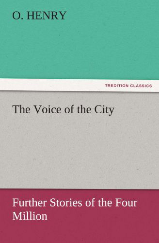 Cover for O. Henry · The Voice of the City: Further Stories of the Four Million (Tredition Classics) (Paperback Bog) (2011)