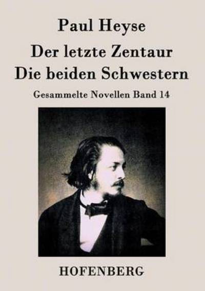 Cover for Paul Heyse · Der Letzte Zentaur / Die Beiden Schwestern (Paperback Book) (2015)