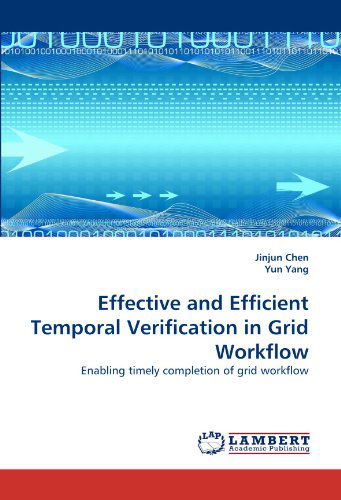 Cover for Yun Yang · Effective and Efficient Temporal Verification in Grid Workflow: Enabling Timely Completion of Grid Workflow (Paperback Book) (2011)