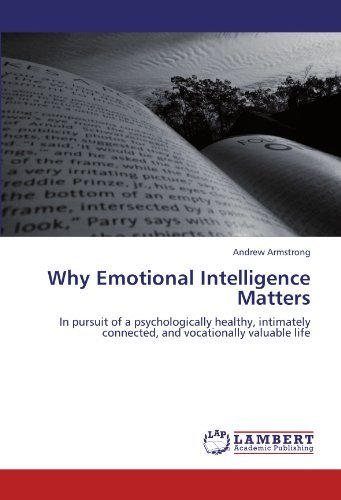 Cover for Andrew Armstrong · Why Emotional Intelligence Matters: in Pursuit of a Psychologically Healthy, Intimately Connected, and Vocationally Valuable Life (Paperback Book) (2011)