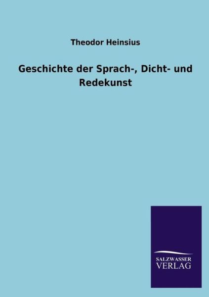 Cover for Theodor Heinsius · Geschichte Der Sprach-, Dicht- Und Redekunst (Paperback Book) [German edition] (2013)