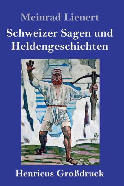 Cover for Meinrad Lienert · Schweizer Sagen und Heldengeschichten (Grossdruck) (Hardcover Book) (2021)