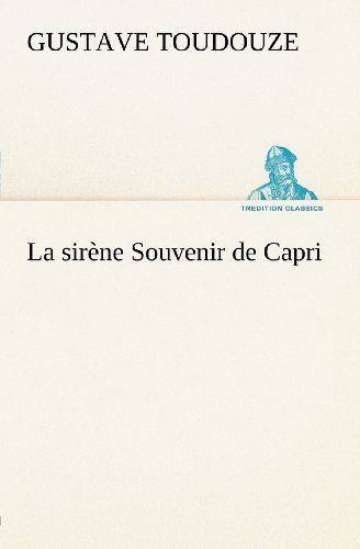 Cover for Gustave Toudouze · La Sirène Souvenir De Capri (Tredition Classics) (French Edition) (Paperback Book) [French edition] (2012)