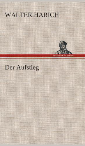 Cover for Walter Harich · Der Aufstieg (Hardcover Book) [German edition] (2013)