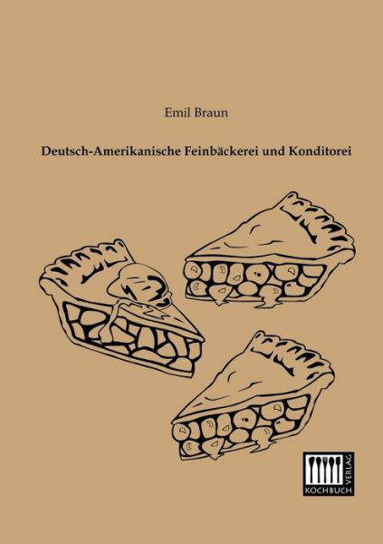 Cover for Emil Braun · Deutsch-amerikanische Feinbaeckerei Und Konditorei (Paperback Book) [German edition] (2013)