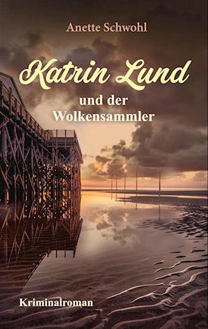 Cover for Anette Schwohl · Katrin Lund und der Wolkensammler (Book) (2023)