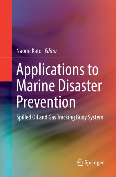 Cover for Applications to Marine Disaster Prevention: Spilled Oil and Gas Tracking Buoy System (Paperback Book) [Softcover reprint of the original 1st ed. 2017 edition] (2018)