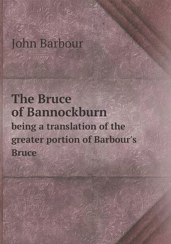 Cover for John Barbour · The Bruce of Bannockburn Being a Translation of the Greater Portion of Barbour's Bruce (Paperback Book) (2013)