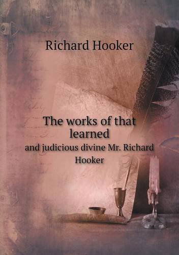 Cover for Richard Hooker · The Works of That Learned and Judicious Divine Mr. Richard Hooker (Paperback Book) (2013)