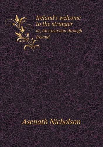 Cover for Asenath Nicholson · Ireland's Welcome to the Stranger Or, an Excursion Through Ireland (Paperback Book) (2013)