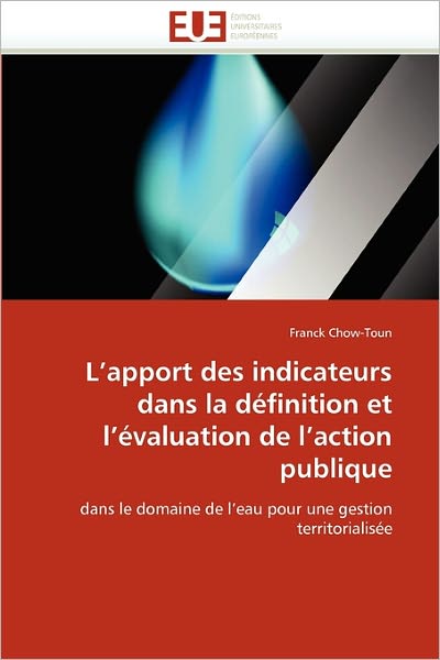 Cover for Franck Chow-toun · L'apport Des Indicateurs Dans La Définition et L'évaluation De L'action Publique: Dans Le Domaine De L'eau Pour Une Gestion Territorialisée (Paperback Book) [French edition] (2018)