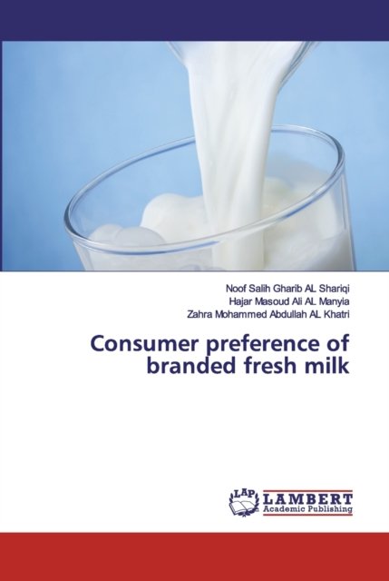 Consumer preference of branded fresh milk - Noof Salih Gharib Al Shariqi - Libros - LAP Lambert Academic Publishing - 9786200431479 - 16 de diciembre de 2019