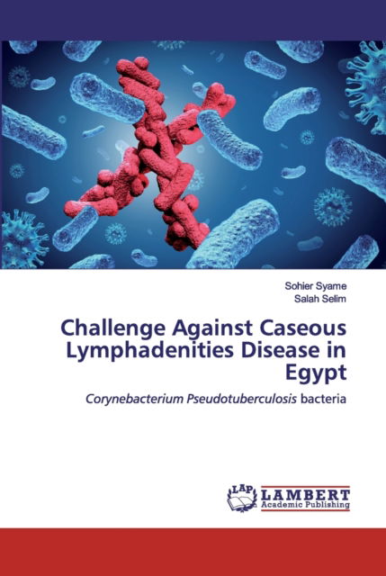 Cover for Sohier Syame · Challenge Against Caseous Lymphadenities Disease in Egypt (Paperback Book) (2019)