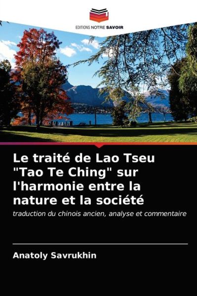 Cover for Anatoly Savrukhin · Le traite de Lao Tseu Tao Te Ching sur l'harmonie entre la nature et la societe (Paperback Book) (2021)