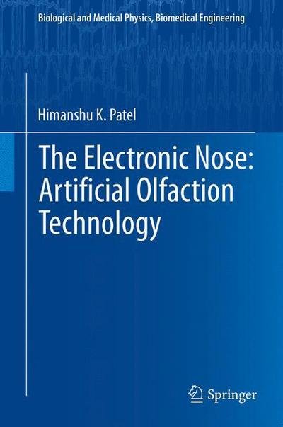Cover for Himanshu K. Patel · The Electronic Nose: Artificial Olfaction Technology - Biological and Medical Physics, Biomedical Engineering (Innbunden bok) [2014 edition] (2013)