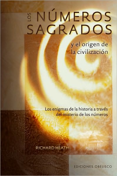 Cover for Richard Heath · Los Numeros Sagrados Y El Origen De La Civilizacion (Spanish Edition) (Coleccion Libros Singulares) (Paperback Book) [Spanish, Tra Rev edition] (2010)