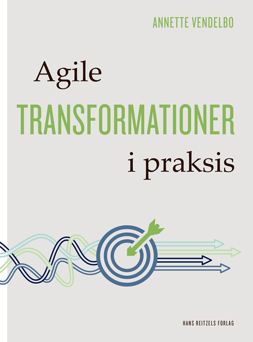 Cover for Annette Godsk Vendelbo · Agile transformationer i praksis (Sewn Spine Book) [1. wydanie] (2020)