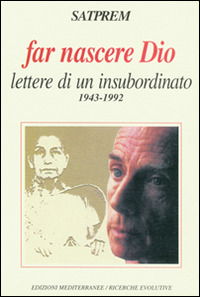 Cover for Satprem · Far Nascere Dio. Lettere Di Un Insubordinato (1943-1992) (Book)