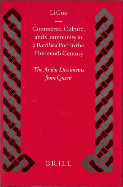Cover for Li Guo · Commerce, Culture, and Community in a Red Sea Port in the Thirteenth Century: the Arabic Documents from Quseir (Islamic History and Civilization) (No. 52) (Hardcover Book) (2004)