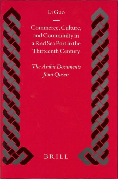 Cover for Li Guo · Commerce, Culture, and Community in a Red Sea Port in the Thirteenth Century: the Arabic Documents from Quseir (Islamic History and Civilization) (No. 52) (Hardcover bog) (2004)