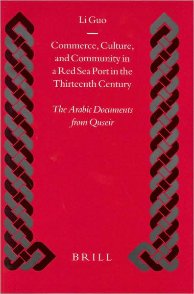 Cover for Li Guo · Commerce, Culture, and Community in a Red Sea Port in the Thirteenth Century: the Arabic Documents from Quseir (Islamic History and Civilization) (No. 52) (Inbunden Bok) (2004)