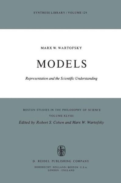 Models: Representation and the Scientific Understanding - Boston Studies in the Philosophy and History of Science - Marx W. Wartofsky - Książki - Springer - 9789027709479 - 31 października 1979