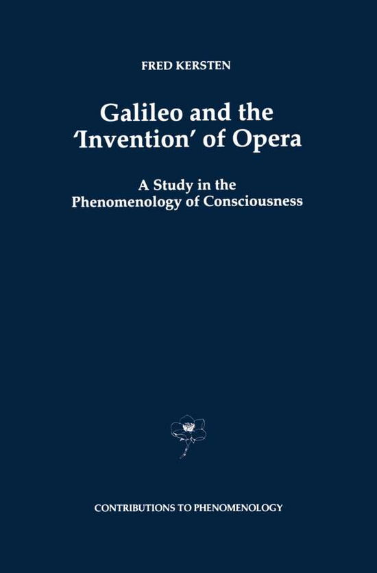 Cover for F. Kersten · Galileo and the 'Invention' of Opera: A Study in the Phenomenology of Consciousness - Contributions to Phenomenology (Paperback Book) [Softcover reprint of the original 1st ed. 1997 edition] (2010)