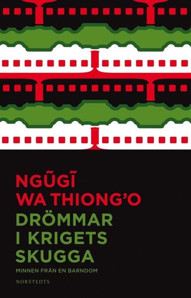 Cover for Ngugi Wa Thiong'o · Drömmar i krigets skugga : minnen från en barndom (Gebundesens Buch) (2012)