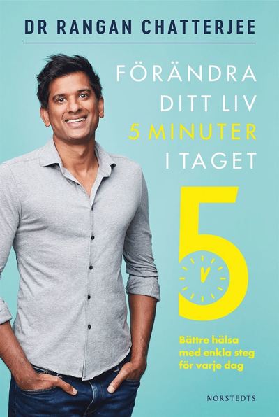 Förändra ditt liv 5 minuter i taget : bättre hälsa med enkla steg för varje dag - Rangan Chatterjee - Böcker - Norstedts - 9789113110479 - 5 november 2020