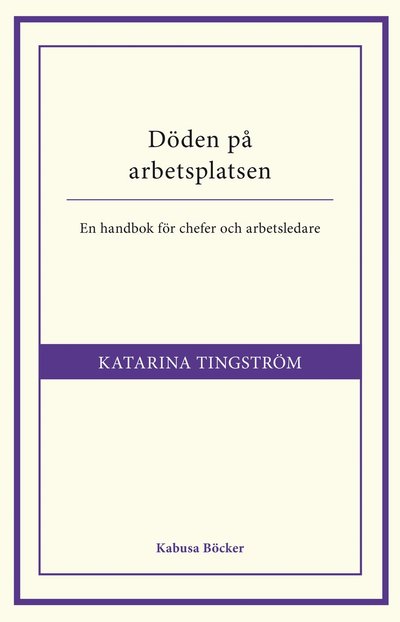 Cover for Katarina Tingström · Döden på arbetsplatsen : en handbok för chefer och arbetsledare (Paperback Book) (2012)