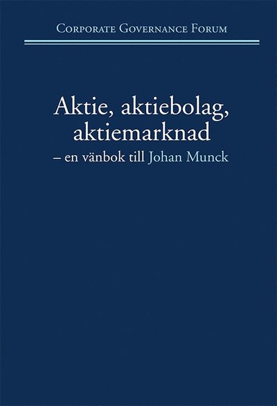 Aktie, aktiebolag, aktiemarknad : en vänbok till Johan Munck - Rolf Skog - Książki - Corporate Governance Forum - 9789185333479 - 7 marca 2013