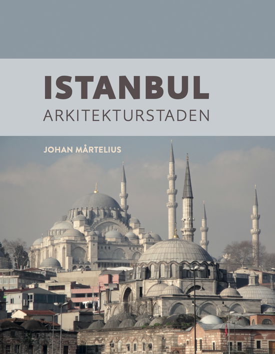 Johan Mårtelius · Istanbul - arkitekturstaden (Bound Book) (2024)