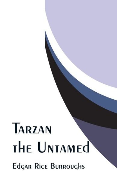 Tarzan the Untamed - Edgar Rice Burroughs - Books - Alpha Edition - 9789353295479 - January 16, 2019