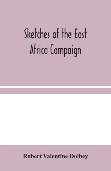 Cover for Robert Valentine Dolbey · Sketches of the East Africa Campaign (Paperback Book) (2020)