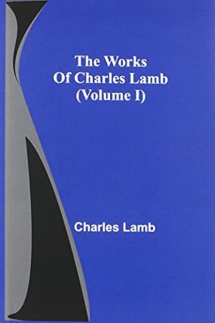 Cover for Charles Lamb · The Works Of Charles Lamb (Volume I) (Pocketbok) (2021)
